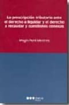 la prescripcion tributaria ante el derecho a liquidar y el derech o a recaudar y cuestiones conexas-9788497685122