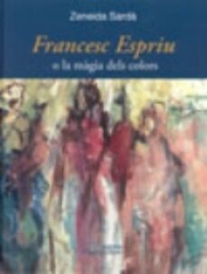 francesc espriu o la magia dels colors-9788497793322