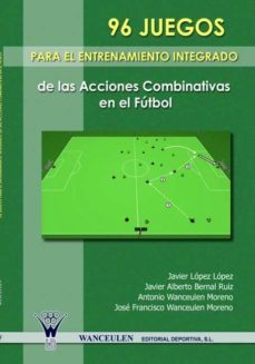 96 juegos para el entrenamiento integrado de las acciones combinativas en el futbol (ebook)-9788498234022