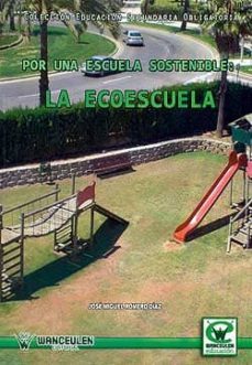 por una escuela sostenible: la ecoescuela-jose miguel romero diaz-9788498239522