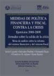 medidas de politica financiera y fiscal contra la crisis: ejercic ios 2008-2009. jornadas sobre la salida de la crisis. mesa de analisis sobre la reforma del sistema financiero y del sistema fiscal-9788498366822