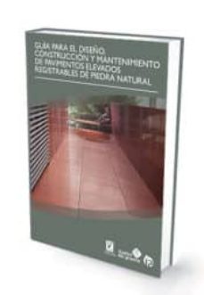 guia para el diseño, construccion y mantenimiento de pavimentos elevados registrables de piedra natural-9788498394122