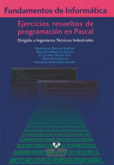 fundamentos de informatica: ejercicios resueltos de programacion en pascal: dirigido a ingenieros tecnicos industriales-montserrat ferreira sanchez-9788498601022