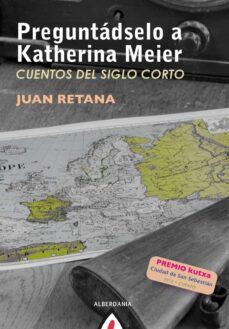 preguntadselo a katherina meier (premio narrativa kutxa ciudad de san sebastian 2012)-juan retana-9788498683622