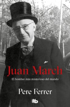 juan march: el hombre mas misterioso del mundo-pere ferrer-9788498723922