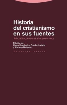 historia del cristianismo en sus fuentes: asia, africa, america l atina (1450-1990)-klaus koschorke-frieder ludwig-9788498792522