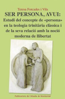 ser persona, avui. estudi del concepte de persona en la teologia trinitaria classica i de la seva relacio amb la nocio moderna de llibertat-9788498834222