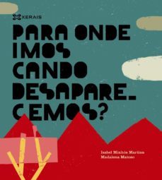 para onde imos cando desaparecemos?-isabel minhos martins-9788499149622