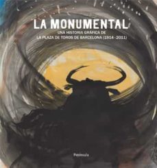 la monumental: una historia grafica de la plaza de toros de barce lona, 1914-2011-carles salmurri-9788499421322