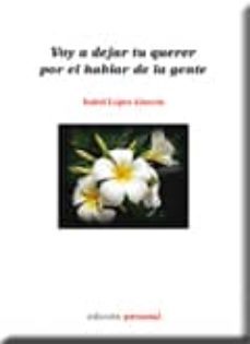 voy a dejar tu querer por el hablar de la gente-isabel lopez alarcon-9788499460222