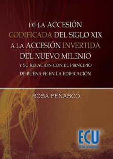 de la accesion codificada del siglo xix, a la accesion invertida del nuevo milenio y su relacion con el principio de buena fe en la edificacion (ebook)-rosa peñasco-9788499487922