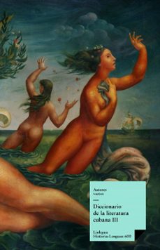 diccionario de la literatura cubana iii (ebook)-9788499539522