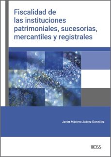 fiscalidad de las instituciones patrimoniales, sucesorias, mercantiles y registrales (ebook)-javier maximo juarez gonzalez-9788499548722