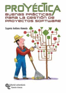 proyectica: buenas practicas para la gestion de proyectos softwar e-eugenio arellano alameda-9788499610122