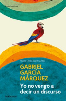 yo no vengo a decir un discurso-gabriel garcia marquez-9788499893822