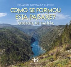 como se formou esta paisaxe ?. xeoloxia de galicia-eduardo gonzalez clavijo-9788499954622