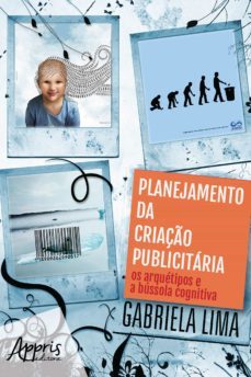 planejamento da criaço publicitaria: os arquetipos e a bussola cognitiva: volume 3 (ebook)-gabriela lima-9788547321222