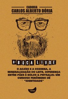 o acaso e a cozinha, a mineralizaço do leite, diferença entre pes e bolos &amp; physalis: um curioso fenomeno de "identidade" (ebook)-carlos alberto dória-9788567362922