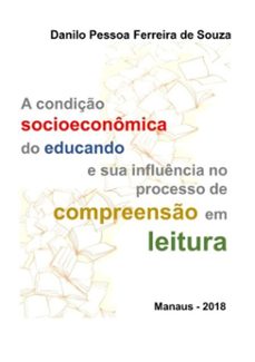 a condiço socioeconomica do educando e sua influencia no processo de compreenso em leitura (ebook)-danilo pessoa ferreira de souza-9788592446222
