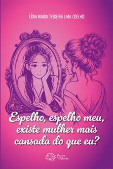 espelho, espelho meu, existe mulher mais cansada do que eu? (ebook)-lídia maria teixeira lima coelho-9788594115522