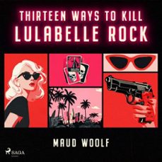 thirteen ways to kill lulabelle rock: a sharp and cinematic sci-fi thriller-maud woolf-9788727347622