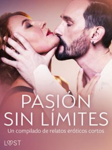 pasion sin limites. un compilado de relatos eroticos cortos (ebook)-lust authors-9788728182222