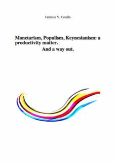 monetarism, populism, keynesianism: a productivity matter. and a way out. (ebook)-9788835845522