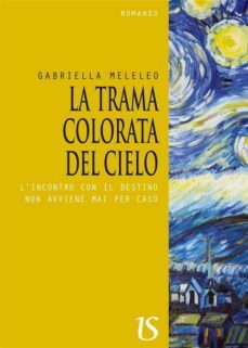 la trama colorata del cielo. l'incontro con il destino non avviene mai per caso (ebook)-9788895628622