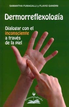 dermorreflexologia: dialogar con el inconsciente a traves de la piel-samantha fumagalli-flavio gandini-9788897951322