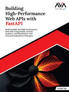building high-performance web apis with fastapi: build scalable and high-performance web apis using python, fastapi, pydantic, and sqlalchemy with practical deployment strategies (ebook)-girish vas-9789349888722