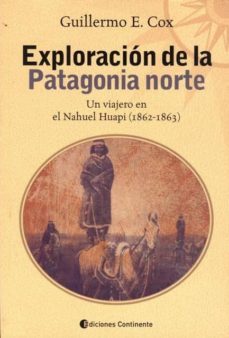 exploración de la patagonia norte: un viajero en el nahuel huapi (1862-1863)-guillermo e. cox-9789507542022