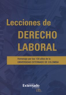 lecciones de derecho laboral. homenaje por los 130 años de la universidad externado de colombia (ebook)-alfredo puyana silva-9789587725322
