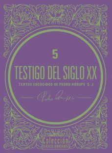 testigo del siglo xx. textos escogidos de pedro arrupe, s. j. (ebook)-pedro arrupe-9789587813722