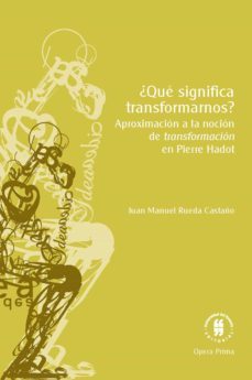 ¿que significa transformarnos? aproximacion a la nocion de transformacion en pierre hadot (ebook)-juan manuel rueda castaño-9789587847222