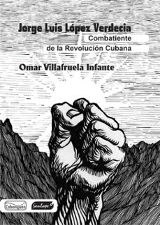 jorge luis lopez verdecia: combatiente de la revolucion cubana (ebook)-omar villafruela infante-9789592515222