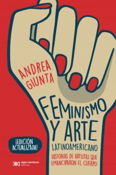 feminismo y arte latinoamericano: historias de artistas que emanciparon el cuerpo (ebook)-andrea giunta-9789876298322