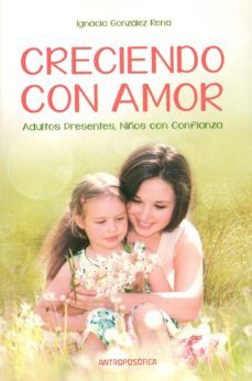 creciendo con amor: adultos presentes. niños con confianza-ignacia gonzalez rena-9789876821322