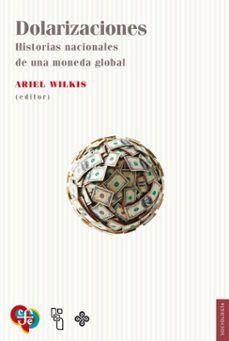dolarizaciones (ebook)-ariel wilkis-9789877195422