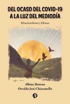 del ocaso del covid-19 a la luz del mediodia (ebook)-albina moreno-osvaldo josé chiaramello-9789878729022