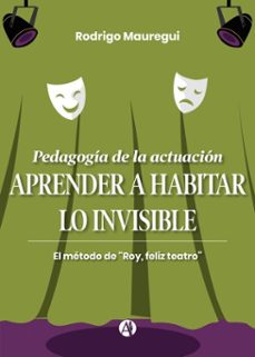 pedagogia de la actuacion. aprender a habitar lo invisible (ebook)-rodrigo mauregui-9789878764122
