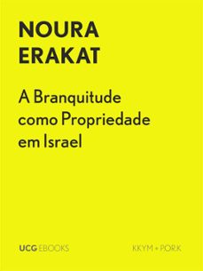 a branquitude como propriedade em israel (ebook)-noura erakat-9789895306022