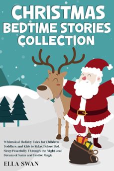 christmas bedtime stories collection: whimsical holiday tales for children, toddlers, and kids to relax before bed, sleep peacefully through the night, and dream of santa and festive magic (ebook)-9789925387922