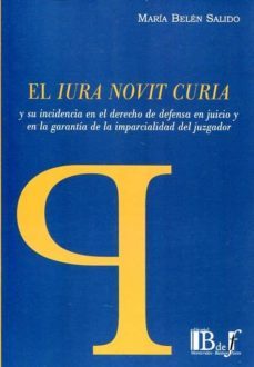 el iura novit curia y su incidencia en el derecho de defensa en juicio y en la garantia de la imparcialidad del jurado-maria belen salido-9789974708822
