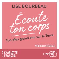 ecoute ton corps - ton plus grand ami sur la terre (version integrale) (audiolibro)-lise bourbeau-9791036633522