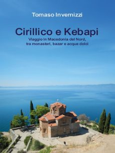 cirillico e kebapi. viaggio in macedonia del nord, tra monasteri, bazar e acque dolci (ebook)-9791224053422