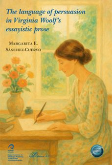 the language of persuasion in virginia woolfs essayistic prose. (ebook)-margarita e. sánchez-cuervo-9791370068622