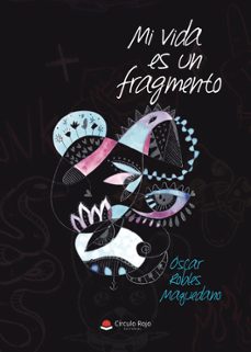 mi vida es un fragmento-oscar robles maquedano-9791370239022