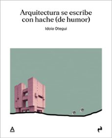 arquitectura se escribe con hache (de humor)-idoia otegui vicens-9791387634322