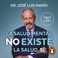 la salud mental no existe. la salud, si (audiolibro)-dr. jose luis marin-9791387809522