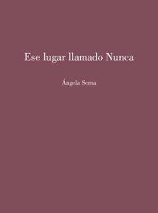 ese lugar llamado nunca-angela serna-9791399002522
